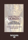 Who Killed Homer? The Demise of Classical Education & the Recovery of Greek Wisdom - Victor Davis Hanson