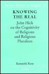 Knowing the Real: John Hick on the Cognitivity of Religions and Religious Pluralism - Kenneth Rose