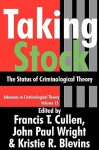 Taking Stock: The Status of Criminological Theory (Advances in Criminological Theory) - Francis Cullen, John Wright, Kristie Blevins