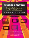 Remote Control: Indian Television in the New Millennium - Shoma Munshi