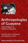 Anthropologies of Guayana: Cultural Spaces in Northeastern Amazonia - Neil L. Whitehead, Stephanie W. Alemán