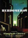 Hebdomeros with Monseiur Dudron's Adventure and Other Metaphysical Writings - Giorgio de Chirico, John Ashbery