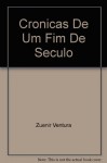 Cro&#X302;Nicas De Um Fim De Se&#X301;Culo - Zuenir Ventura