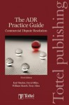 Adr Practice Guide: Commercial Dispute Resolution - Karl MacKie, David Miles, William Marsh, Tony Allen