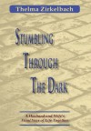 Stumbling Through The Dark: A Husband and Wife's Final Year of Life Together - Thelma Zirkelbach