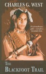 The Blackfoot Trail - Charles G. West