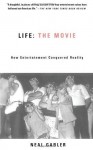 Life: The Movie: How Entertainment Conquered Reality - Neal Gabler