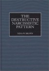 The Destructive Narcissistic Pattern - Nina W. Brown