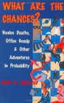 What Are the Chances?: Voodoo Deaths, Office Gossip, and Other Adventures in Probability - Bart K. Holland