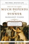 Much Depends on Dinner - Margaret Visser