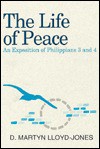 The Life of Peace: An Exposition of Philippians 3 and 4 - D. Martyn Lloyd-Jones