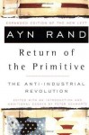 The Return of the Primitive: The Anti-Industrial Revolution - Ayn Rand, Peter Schwartz