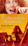 Liebe Ist Kein Beinbruch Roman - Elaine Winter