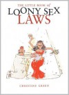 The Little Book of Loony Sex Laws - Christine Green