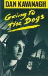 Going to the Dogs - Dan Kavanagh