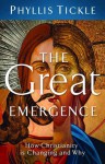 The Great Emergence: How Christianity Is Changing and Why (Emergent Village Resources for Communities of Faith) - Phyllis A. Tickle