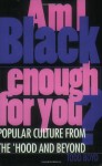 Am I Black Enough for You?: Popular Culture from the 'Hood and Beyond - Todd Boyd