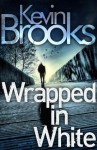 Wrapped in White - Kevin Brooks