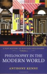 Philosophy in the Modern World - Anthony Kenny