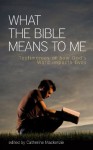 What the Bible Means to Me - Catherine MacKenzie