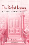 The Perfect Legacy: How to Establish Your Own Private Foundation - Russ Alan Prince, Gary L. Rathbun, Karen M. File, Karen File