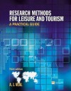 Research Methods for Leisure and Tourism: A Practical Guide - Anthony James Veal