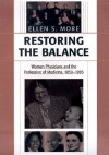 Restoring the Balance: Women Physicians and the Profession of Medicine, 1850-1995 - Ellen S. More