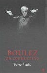 Boulez on Conducting - Pierre Boulez