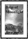 Drip of Moonlight - C.M. Bratton