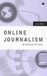 Online Journalism: A Critical Primer - Jim Hall