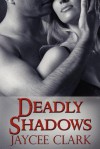 Deadly Shadows - Jaycee Clark