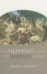 The Heavenly Good of Earthly Work - Darrell Cosden