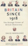 Britain Since 1918: The Strange Career of British Democracy - David Marquand