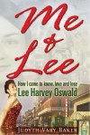 Me & Lee: How I Came To Know, Love and Lose Lee Harvey Oswald - Judyth Vary Baker