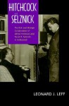 Hitchcock and Selznick: The Rich and Strange Collaboration of Alfred Hitchcock and David O. Selznick in Hollywood - Leonard J. Leff