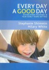 Every Day a Good Day: Establishing Routines in Your Early Years Setting - Stephanie Shimmin, Hilary White