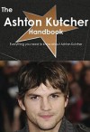 The Ashton Kutcher Handbook - Everything You Need to Know about Ashton Kutcher - Emily Smith