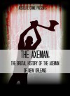 The Axeman: The Brutal History of the Axeman of New Orleans (Cold Case) - Wallace Edwards