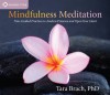 Mindfulness Meditation: Nine Guided Practices to Awaken Presence and Open Your Heart - Tara Brach