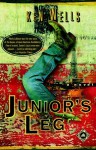 Junior's Leg: A Novel - Ken Wells