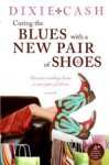 Curing the Blues with a New Pair of Shoes - Dixie Cash