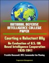 National Defense Intelligence College Paper: Courting a Reluctant Ally - An Evaluation of U.S./UK Naval Intelligence Cooperation, 1935-1941, Franklin Roosevelt, OSS, Commander Ian Fleming - U.S. Government, Department of Defense, National Defense Intelligence College, National Intelligence University, Center for Strategic Intelligence Research