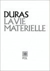 La Vie matérielle: Marguerite Duras parle à Jérôme Beaujour - Marguerite Duras