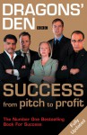 Dragons' Den: Success from Pitch to Profit - Duncan Bannatyne, Deborah Meaden, Peter Jones, Richard Farleigh, Theo Paphitis, James Caan, Evan Davis