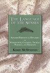 Language of the Senses: Sensory-Perceptual Dynamics in Wordsworth, Coleridge, Thoreau, Whitman, and Dickinson - Kerry McSweeney