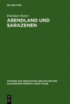 Abendland Und Sarazenen: Das Okzidentale Araberbild Und Seine Entstehung Im Fr Hmittelalter - Ekkehart Rotter