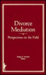 Divorce Mediation: Perspectives on the Field - Craig A Everett