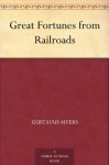 Great Fortunes from Railroads - Gustavus Myers