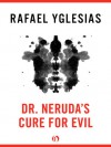 Dr. Neruda's Cure for Evil - Rafael Yglesias