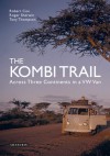 The Kombi Trail: Across Three Continents in a VW Van - Robert Cox, Roger Sherwin, Tony Thompson